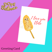 Load image into Gallery viewer, &quot;I love you Elote&quot; Balloon &amp; Greeting Card - Dope Balloons
